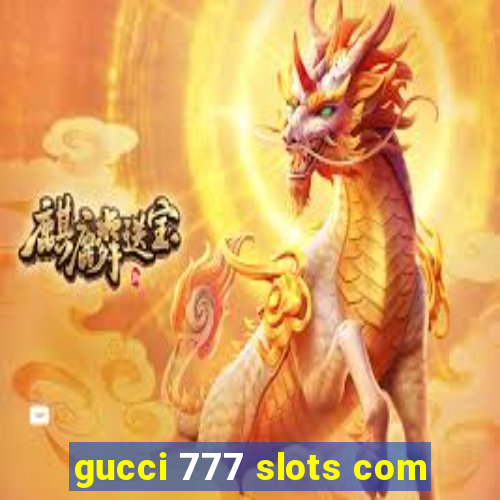 gucci 777 slots com